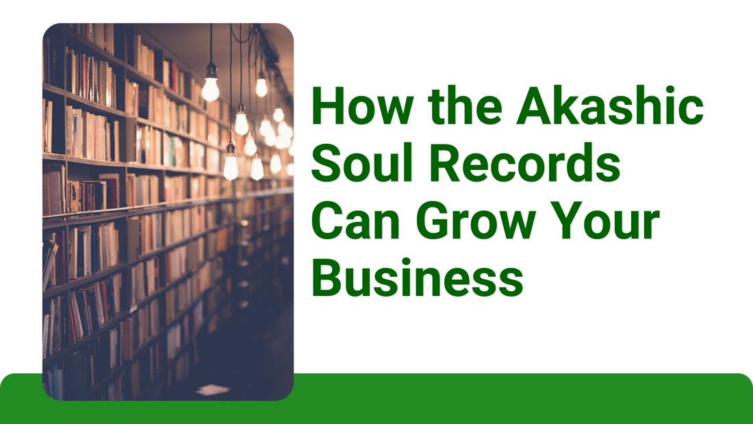 How the Akashic Soul Records Can Grow Your Business